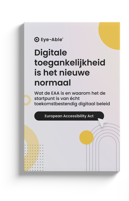 Omslag van een e-book van Eye-Able met de titel: “Digitale toegankelijkheid is het nieuwe normaal”. Subtitel: “Wat de EAA is en waarom het de startpunt is van écht toekomstbestendig digitaal beleid”. Onderaan staat een zwarte knop met witte tekst: “European Accessibility Act”. De achtergrond bevat grafische elementen in geel en grijs.