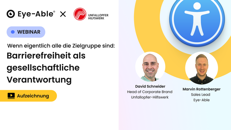 Eye- Able und Unfallopferhilfswerk Webinar: Wenn eigentlich alle die Zielgruppe sind: Barrierefreiheit als gesellschaftliche Verantwortung, jetzt ansehen