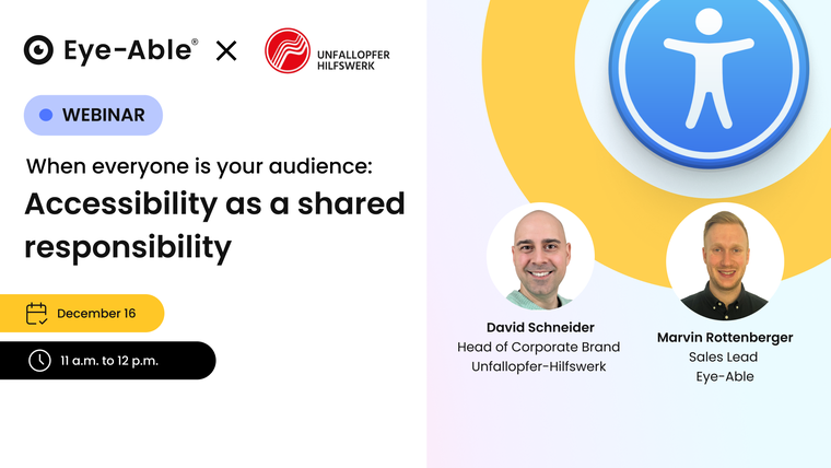 Webinar banner featuring the Eye-Able and Unfallopfer-Hilfswerk logos. Title reads “When everyone is your audience: Accessibility as a shared responsibility.” Includes event details: December 16, 11 a.m. to 12 p.m. Photos of speakers David Schneider (Head of Corporate Brand, Unfallopfer-Hilfswerk) and Marvin Rottenberger (Sales Lead, Eye-Able).
