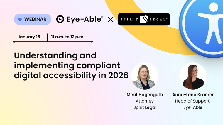 Webinar from Eye-Able and Spirit Legal on January 15 2026 from 11 to 12 am, Understanding and implementing compliant digital accessibility in 2026