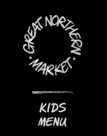 Chalk-style text on black background reads "Great Northern Market" in a circle above "Kids Menu."